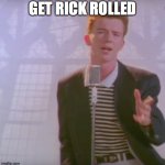 yeet | GET RICK ROLLED | image tagged in rick astly | made w/ Imgflip meme maker