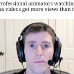 I don't have anything against Gacha creators, but... | Professional animators watching Gacha videos get more views than them | image tagged in dead inside youtuber | made w/ Imgflip meme maker