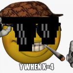 Waka waka | Y WHEN X=4 | image tagged in cool guy emoji | made w/ Imgflip meme maker