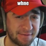 whne | whne | image tagged in nicsterv crying | made w/ Imgflip meme maker
