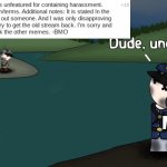 dude, | ME | image tagged in dude uncool | made w/ Imgflip meme maker