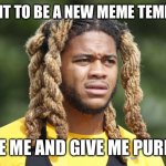 Give me a name and description | I WANT TO BE A NEW MEME TEMPLATE; NAME ME AND GIVE ME PURPOSE | image tagged in dafuq | made w/ Imgflip meme maker