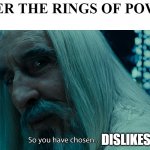 LOTR Fans Dislikes TROP a million times | AFTER THE RINGS OF POWER:; DISLIKES | image tagged in saruman - death,amazon,lord of the rings | made w/ Imgflip meme maker