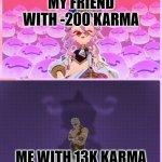 title | MY FRIEND WITH -200 KARMA; ME WITH 13K KARMA | image tagged in dori the conqueror | made w/ Imgflip meme maker