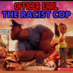 Officer Earl: The Racist Cop