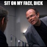 Clarence Boddicker | SIT ON MY FACE, DICK | image tagged in clarence boddicker | made w/ Imgflip meme maker