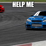 drift corner | HELP ME | image tagged in drift corner | made w/ Imgflip meme maker