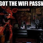 Foxy Five Nights at Freddy's | YALL GOT THE WIFI PASSWORD | image tagged in foxy five nights at freddy's | made w/ Imgflip meme maker