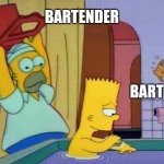 Homer hits Bart with a chair | BARTENDER; BART | image tagged in homer hits bart with a chair | made w/ Imgflip meme maker