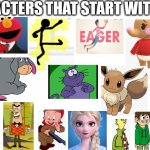 Characters that start with a E PT 1 | CHARACTERS THAT START WITH E PT 1 | image tagged in blank white template,funny memes | made w/ Imgflip meme maker
