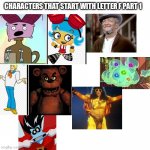 Characters that start with a F PT 1 | CHARACTERS THAT START WITH LETTER F PART 1 | image tagged in blank white template,funny memes | made w/ Imgflip meme maker