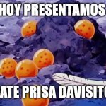 Dragon Ball opening | HOY PRESENTAMOS; DATE PRISA DAVISITO | image tagged in dragon ball opening | made w/ Imgflip meme maker