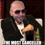 Tate is The Most Cancelled Man In The World | HE IS; THE MOST CANCELLED MAN IN THE WORLD | image tagged in the most interesting man in the world,the most cancelled man in the world,tate,andrew tate,top g | made w/ Imgflip meme maker