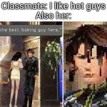 FF8 | Classmate: I like hot guys
Also her: | image tagged in you're the best looking guy here | made w/ Imgflip meme maker