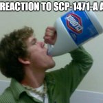 but like... why? Like why does people? | MY REACTION TO SCP-1471-A ART: | image tagged in drink bleach,scp-1471,scp,bleach,funny,scp meme | made w/ Imgflip meme maker