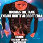 Gru staring at Antonio | THOMAS THE TANK ENGINE (BRITT ALCROFT ERA); THOMAS THE TANK ENGINE (MATTEL ERA) | image tagged in gru staring at antonio,thomas the tank engine,memes,funny,thomas the train,giga chad | made w/ Imgflip meme maker