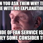 why Disney brought back Palpatine | DISNEY WHEN YOU ASK THEM WHY THEY BRINGED BACK PALPATINE WITH NO EXPLANATION WHATSOEVER; THE DARK SIDE OF FAN SERVICE IS A PATHWAY TO MANY MONEY SOME CONSIDER TO BE BILLIONS | image tagged in the dark side of the force is a pathway to many abilities | made w/ Imgflip meme maker
