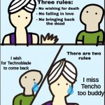 He was such a great Youtuber | I wish for Technoblade to come back; I miss Tencho too buddy | image tagged in there are two rules,technoblade | made w/ Imgflip meme maker