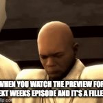 I hate it | WHEN YOU WATCH THE PREVIEW FOR NEXT WEEKS EPISODE AND IT'S A FILLER. | image tagged in gifs,mace windu | made w/ Imgflip video-to-gif maker