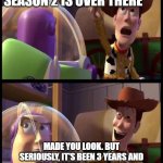 My Inner Demons Season 2 needs to return | "MY INNER DEMONS SEASON 2 IS OVER THERE"; MADE YOU LOOK. BUT SERIOUSLY, IT'S BEEN 3 YEARS AND THE COMMUNITY IS STILL GROWING WHY DON'T WE HAVE SEASON 2? | image tagged in woody laugh | made w/ Imgflip meme maker