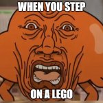 gumball darwin upset | WHEN YOU STEP; ON A LEGO | image tagged in gumball darwin upset | made w/ Imgflip meme maker