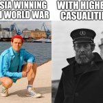 Russia | WITH HIGHEST CASUALITIES; RUSSIA WINNING BOTH WORLD WAR | image tagged in fresh willem dafoe vs lighthouse willem dafoe | made w/ Imgflip meme maker