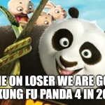 Gonna watch kung fu panda 4 in 2024 with a rickshaw | COME ON LOSER WE ARE GOING TO KUNG FU PANDA 4 IN 2024! | image tagged in going somewhere | made w/ Imgflip meme maker