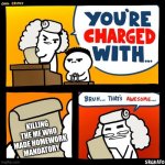 cool crimes | KILLING THE MF WHO MADE HOMEWORK MANDATORY | image tagged in cool crimes | made w/ Imgflip meme maker