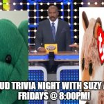 Suzy Petion and Marie Saint Fleur play Family Feud trivia night | FAMILY FEUD TRIVIA NIGHT WITH SUZY AND MARIE
FRIDAYS @ 8:00PM! | image tagged in family feud,friday night,fox,bear,weekend,lol so funny | made w/ Imgflip meme maker