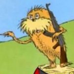 The trees can't be harmed if the lorax is armed meme