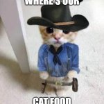 kitten Arthur Morgan | WHERE'S OUR; CAT FOOD | image tagged in kitten arthur morgan | made w/ Imgflip meme maker
