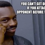 You Can’t Get Disqualified If | YOU CAN’T GET DISQUALIFIED IF YOU ATTACK YOUR OPPONENT BEFORE THE BELL RINGS | image tagged in point to head,attack opponent before bell rings,thinking,thinking black man,wrestling | made w/ Imgflip meme maker