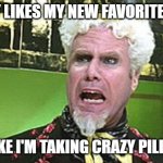 MUGATU CRAZY PILLS | NOBODY LIKES MY NEW FAVORITE SHOW? I FEEL LIKE I'M TAKING CRAZY PILLS HERE! | image tagged in mugatu crazy pills | made w/ Imgflip meme maker