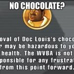 Chocolate! | NO CHOCOLATE? | image tagged in health warning punch out | made w/ Imgflip meme maker