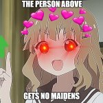 get rekt | THE PERSON ABOVE; GETS NO MAIDENS | image tagged in the person above me,no bitches,anime | made w/ Imgflip meme maker