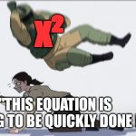 When the x² slam | x²; "THIS EQUATION IS GOING TO BE QUICKLY DONE !" | image tagged in body slam,math | made w/ Imgflip meme maker