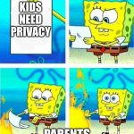 Why | KIDS NEED PRIVACY; PARENTS | image tagged in sponge bob letter burning | made w/ Imgflip meme maker