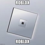 Just A Normal Roblox Logo | ROBLOX; ROBLOX | image tagged in just a normal roblox template | made w/ Imgflip meme maker