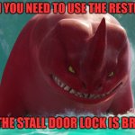 UGH | WHEN YOU NEED TO USE THE RESTROOM; AND THE STALL DOOR LOCK IS BROKEN | image tagged in angry red,public restrooms,restroom,bathroom stall,toilets | made w/ Imgflip meme maker