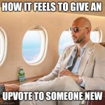 Why yes, I am a gentleman. | HOW IT FEELS TO GIVE AN; UPVOTE TO SOMEONE NEW | image tagged in mafioso,andrew tate,imgflip,upvote | made w/ Imgflip meme maker