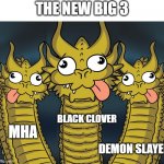 Three Headed Dragon | THE NEW BIG 3; BLACK CLOVER; MHA; DEMON SLAYER | image tagged in three headed dragon | made w/ Imgflip meme maker
