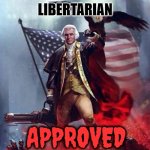 Libertarian | LIBERTARIAN; APPROVED | image tagged in libertarian | made w/ Imgflip meme maker