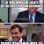 put on a brave face | MAVERICK REMEMBERS HOW IN 1986 WHEN THE EVENTS OF THE FIRST TOP GUN OCCURRED; PENNY BENJAMIN WAS 15. | image tagged in put on a brave face | made w/ Imgflip meme maker