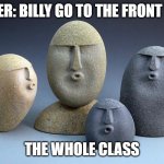 these people are annoying | TEACHER: BILLY GO TO THE FRONT OFFICE; THE WHOLE CLASS | image tagged in ooooooo,school,class | made w/ Imgflip meme maker