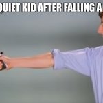 Kitchen Gun bang bang bang | THE QUIET KID AFTER FALLING A TEST | image tagged in kitchen gun bang bang bang | made w/ Imgflip meme maker