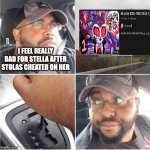 so happy he divorced her | I FEEL REALLY BAD FOR STELLA AFTER STOLAS CHEATED ON HER | image tagged in car reverse,helluva boss | made w/ Imgflip meme maker