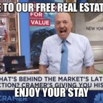 free real estate | WELCOME TO OUR FREE REAL ESTATE AGENCY; ENJOY YOUR STAY | image tagged in it's free real estate,funny,memes | made w/ Imgflip meme maker