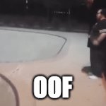 OOF | OOF | image tagged in oof | made w/ Imgflip video-to-gif maker