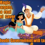 Save fuel | Magic  carpets,  a  real  fuel  saver; No doubt Government will tax it | image tagged in a whole new world,save fuel,magic carpet,government | made w/ Imgflip meme maker