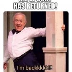 He’s back | MR SPOOKY HAS RETURNED! | image tagged in i m backkkkk | made w/ Imgflip meme maker